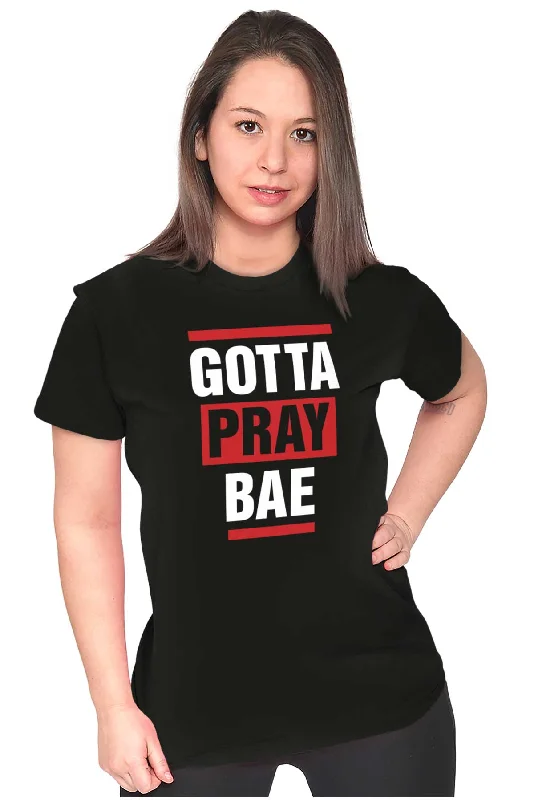 Gotta Pray Bae Ladies T Shirt