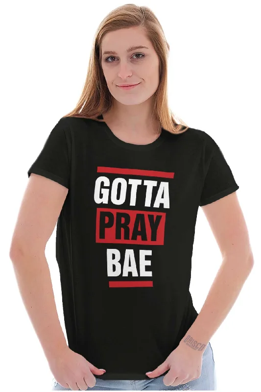 Gotta Pray Bae Ladies T Shirt