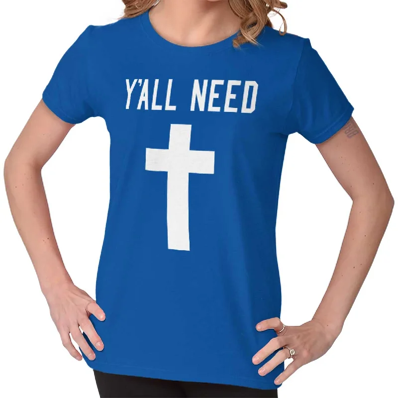 Y'All Need Cross Printed Missy Fit T-Shirt